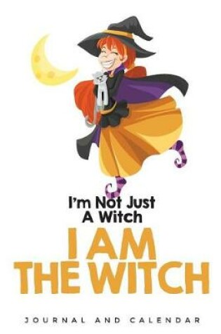 Cover of I'm Not Just A Witch I am THE WITCH