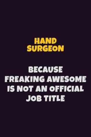 Cover of Hand surgeon, Because Freaking Awesome Is Not An Official Job Title