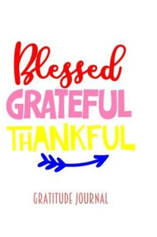 Cover of Blessed Grateful Thankful- Gratitude Journal