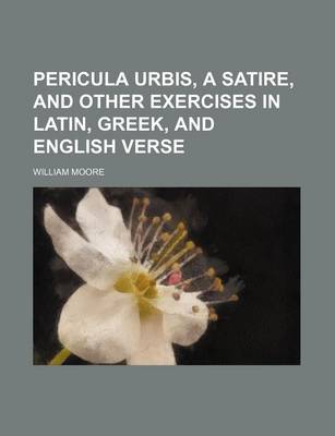 Book cover for Pericula Urbis, a Satire, and Other Exercises in Latin, Greek, and English Verse