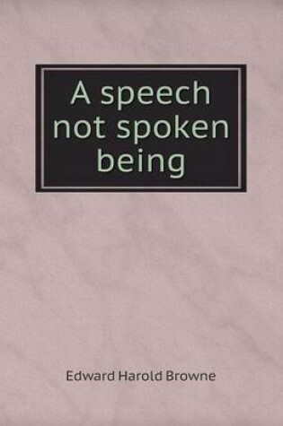 Cover of A speech not spoken being