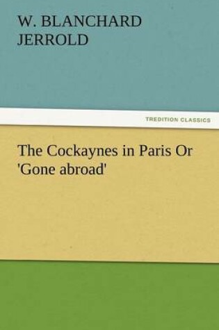 Cover of The Cockaynes in Paris or 'Gone Abroad'