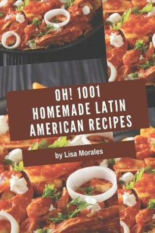 Cover of Oh! 1001 Homemade Latin American Recipes