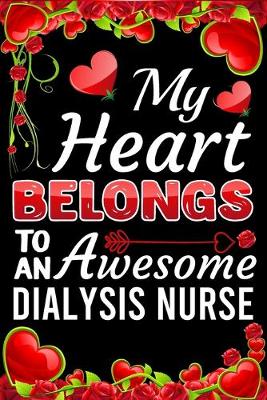 Book cover for My Heart Belongs To An Awesome Dialysis Nurse