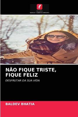 Book cover for Não Fique Triste, Fique Feliz