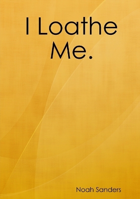 Book cover for I Loathe Me.