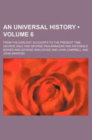 Cover of An Universal History (Volume 6); From the Earliest Accounts to the Present Time