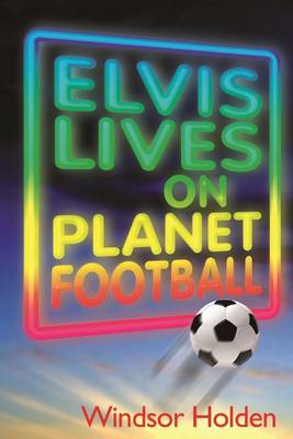 Book cover for Elvis Lives on Planet Football