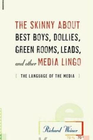 Cover of The Skinny about Best Boys, Dollies, Green Rooms, Leads, and Other Media Lingo