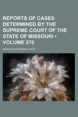 Cover of Reports of Cases Determined by the Supreme Court of the State of Missouri (Volume 270)