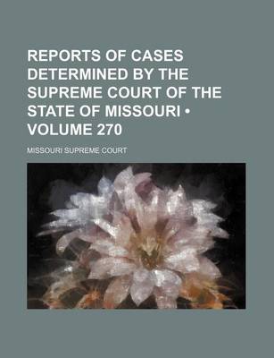 Book cover for Reports of Cases Determined by the Supreme Court of the State of Missouri (Volume 270)