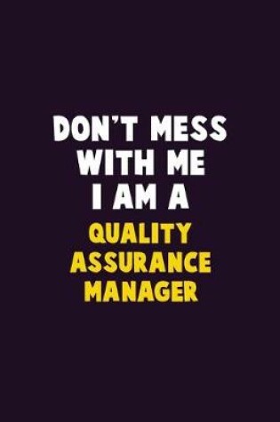 Cover of Don't Mess With Me, I Am A Quality Assurance Manager