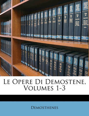 Book cover for Le Opere Di Demostene, Volumes 1-3