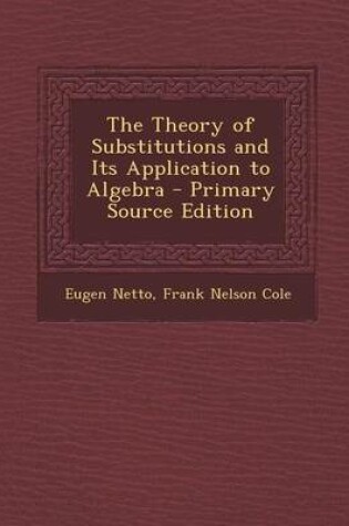 Cover of The Theory of Substitutions and Its Application to Algebra