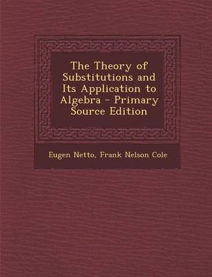 Book cover for The Theory of Substitutions and Its Application to Algebra