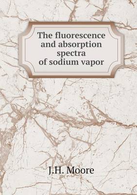 Book cover for The fluorescence and absorption spectra of sodium vapor