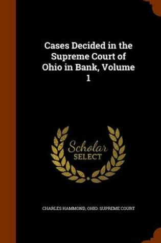 Cover of Cases Decided in the Supreme Court of Ohio in Bank, Volume 1