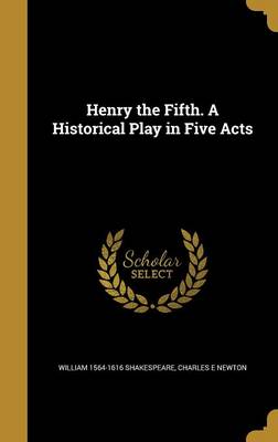 Book cover for Henry the Fifth. a Historical Play in Five Acts