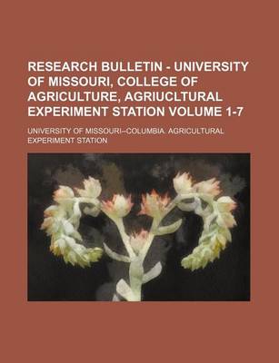 Book cover for Research Bulletin - University of Missouri, College of Agriculture, Agriucltural Experiment Station Volume 1-7