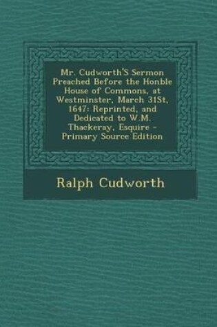 Cover of Mr. Cudworth's Sermon Preached Before the Honble House of Commons, at Westminster, March 31st, 1647