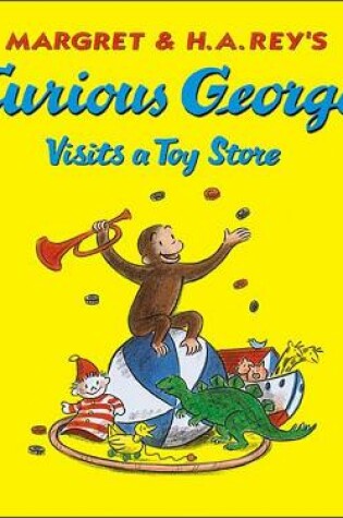 Cover of Margret & H.A. Rey's Curious George Visits a Toy Store