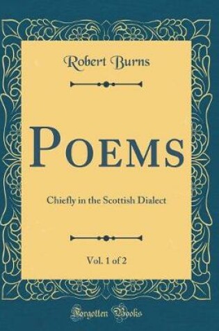Cover of Poems, Vol. 1 of 2: Chiefly in the Scottish Dialect (Classic Reprint)