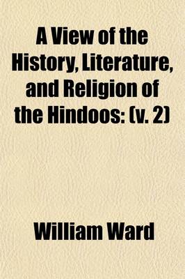 Book cover for A View of the History, Literature, and Religion of the Hindoos (Volume 2); Including a Minute Description of Their Manners and Customs, and Translations from Their Principal Works