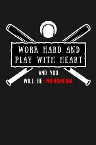 Cover of Work Hard and Play With Heart And You Will Be Phenomenal