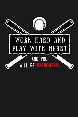 Book cover for Work Hard and Play With Heart And You Will Be Phenomenal