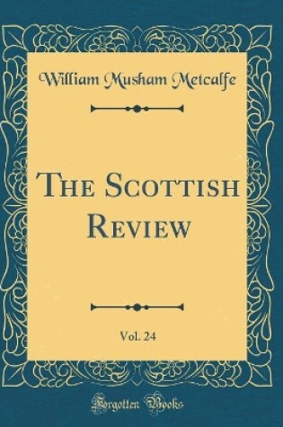 Cover of The Scottish Review, Vol. 24 (Classic Reprint)