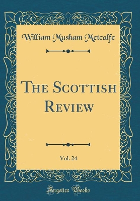 Book cover for The Scottish Review, Vol. 24 (Classic Reprint)