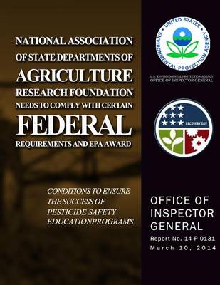 Book cover for National Association of State Departments of Agriculture Research Foundation Needs to Comply With Certain Federal Requirements and EPA Award Conditions to Ensure the Success of Pesticide Safety Education Programs