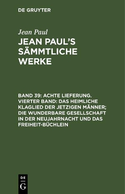 Book cover for Achte Lieferung. Vierter Band: Das Heimliche Klaglied Der Jetzigen Manner; Die Wunderbare Gesellschaft in Der Neujahrnacht Und Das Freiheit-Buchlein