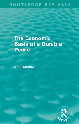 Book cover for The Economic Basis of a Durable Peace (Routledge Revivals)