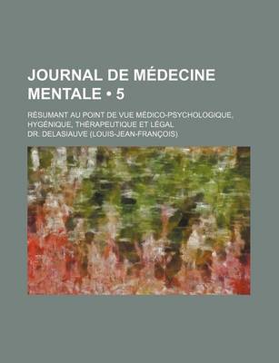 Book cover for Journal de Medecine Mentale (5); Resumant Au Point de Vue Medico-Psychologique, Hygenique, Therapeutique Et Legal