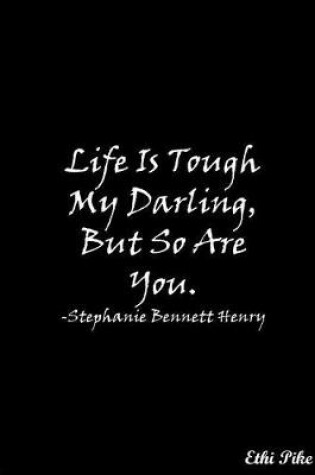 Cover of Life Is Tough My Darling, But So Are You