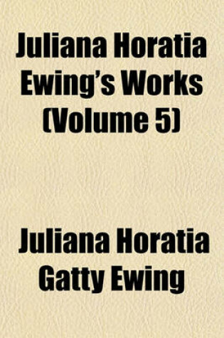 Cover of Juliana Horatia Ewing's Works (Volume 5)