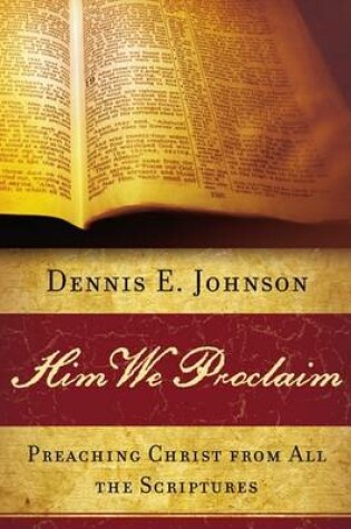 Cover of Him We Proclaim: Preaching Christ from All the Scriptures