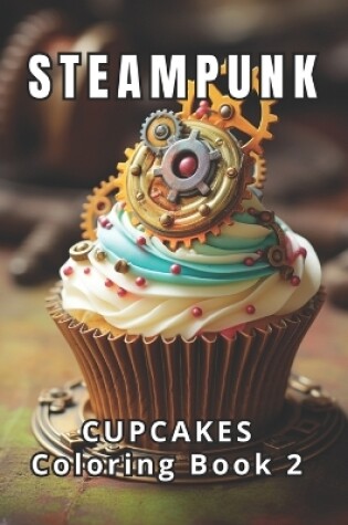 Cover of Steampunk Cupcakes Coloring Book 2