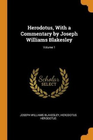 Cover of Herodotus, with a Commentary by Joseph Williams Blakesley; Volume 1