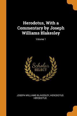 Book cover for Herodotus, with a Commentary by Joseph Williams Blakesley; Volume 1