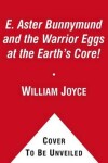 Book cover for E. Aster Bunnymund and the Warrior Eggs at the Earth's Core!