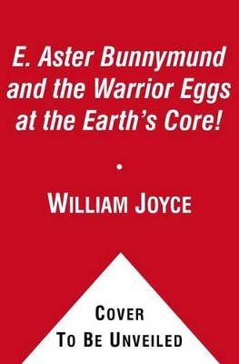 Book cover for E. Aster Bunnymund and the Warrior Eggs at the Earth's Core!