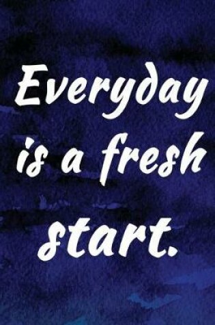 Cover of Everyday is a fresh start.