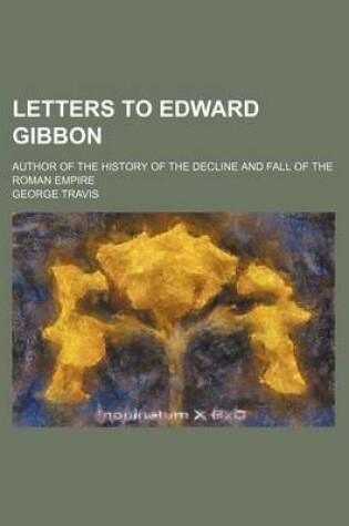 Cover of Letters to Edward Gibbon; Author of the History of the Decline and Fall of the Roman Empire