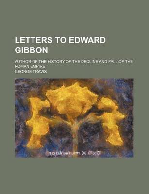 Book cover for Letters to Edward Gibbon; Author of the History of the Decline and Fall of the Roman Empire