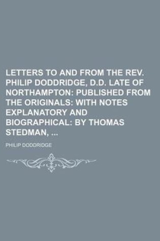 Cover of Letters to and from the REV. Philip Doddridge, D.D. Late of Northampton; Published from the Originals with Notes Explanatory and Biographical by Thomas Stedman