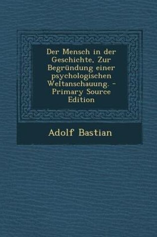 Cover of Der Mensch in Der Geschichte, Zur Begrundung Einer Psychologischen Weltanschauung. - Primary Source Edition