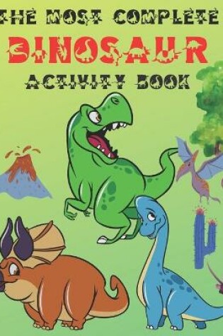 Cover of The Most Complete Dinosaur Activity Book