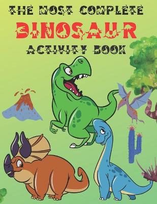 Book cover for The Most Complete Dinosaur Activity Book